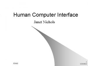 Human Computer Interface Janet Nichols PDMS 1 1232022