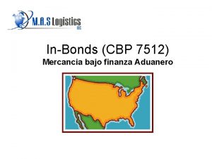 InBonds CBP 7512 Mercancia bajo finanza Aduanero Objectives