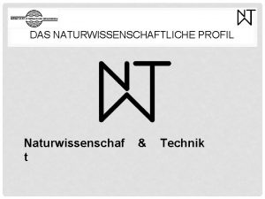 DAS NATURWISSENSCHAFTLICHE PROFIL Naturwissenschaf t Technik DAS NATURWISSENSCHAFTLICHE