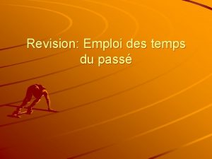 Revision Emploi des temps du pass Le pass