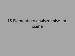 15 Elements to analyze miseenscene Systematic Mise en