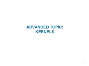 ADVANCED TOPIC KERNELS 1 The kernel trick Remember