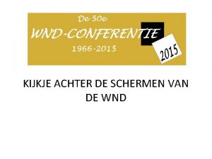 KIJKJE ACHTER DE SCHERMEN VAN DE WND WND