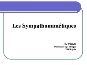 Les Sympathomimtiques Dr W Djafri Pharmacologie clinique CHU