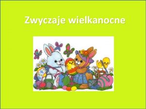 Zwyczaje wielkanocne Zblia si Wielkanoc W naszych domach