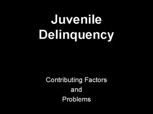 Juvenile Delinquency Contributing Factors and Problems Defining Juvenile