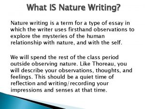 What IS Nature Writing Nature writing is a