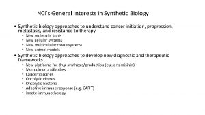 NCIs General Interests in Synthetic Biology Synthetic biology