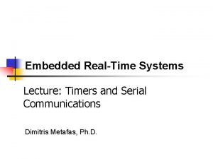 Embedded RealTime Systems Lecture Timers and Serial Communications