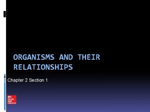 ORGANISMS AND THEIR RELATIONSHIPS Chapter 2 Section 1