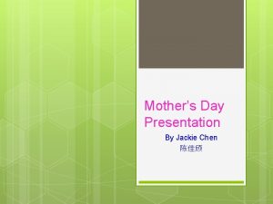 Mothers Day Presentation By Jackie Chen Flowers Fried