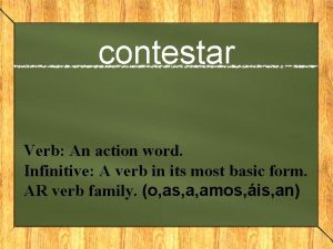 contestar Verb An action word Infinitive A verb