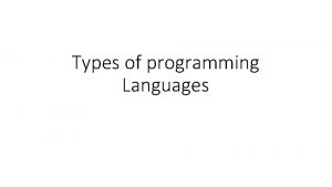 Types of programming Languages Types of Programming Languages