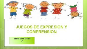 JUEGOS DE EXPRESION Y COMPRENSION Beatriz Bonal Garca