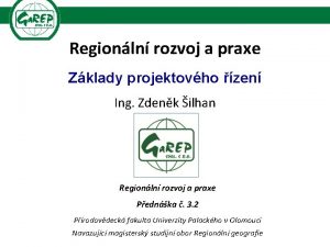 Regionln rozvoj a praxe Zklady projektovho zen Ing