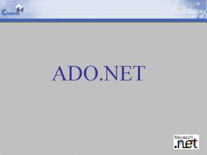 ADO NET 1 Agenda ADO NET Why What