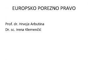 EUROPSKO POREZNO PRAVO Prof dr Hrvoje Arbutina Dr