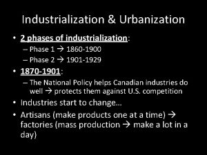 Industrialization Urbanization 2 phases of industrialization Phase 1