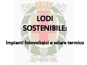 LODI 1 SOSTENIBILE Impianti fotovoltaici e solare termico