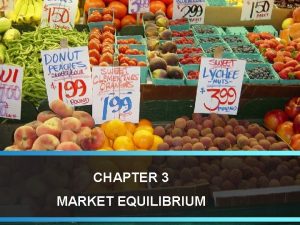 CHAPTER 3 MARKET EQUILIBRIUM Markets l Markets bring