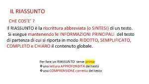 IL RIASSUNTO CHE COSE Il RIASSUNTO la riscrittura