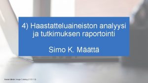 4 Haastatteluaineiston analyysi ja tutkimuksen raportointi Simo K