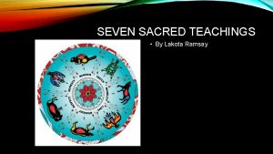 SEVEN SACRED TEACHINGS By Lakota Ramsay LOVE The