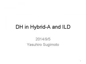 DH in HybridA and ILD 201495 Yasuhiro Sugimoto