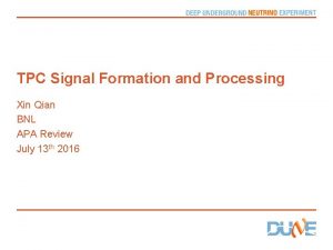 TPC Signal Formation and Processing Xin Qian BNL