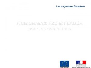 Les programmes Europens Financements FSE et FEADER pour