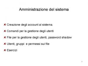 Amministrazione del sistema Creazione degli account al sistema