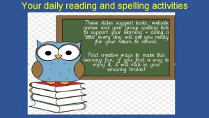 Your daily reading and spelling activities Reading activites