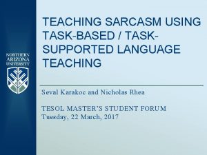 TEACHING SARCASM USING TASKBASED TASKSUPPORTED LANGUAGE TEACHING Seval