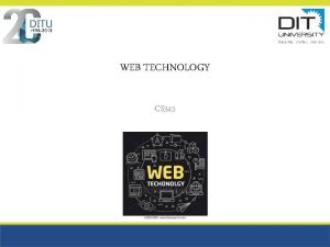 WEB TECHNOLOGY CS 345 Learning Objectives Objectives of