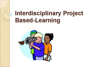 Interdisciplinary Project BasedLearning Interdisciplinary Project Based Learning Inclass