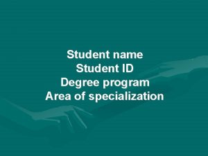 Student name Student ID Degree program Area of