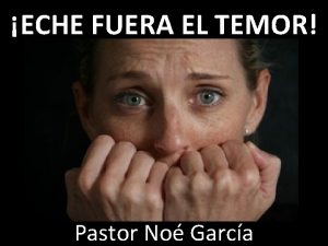 ECHE FUERA EL TEMOR Pastor No Garca I