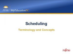 Scheduling Terminology and Concepts Objective Outline the training