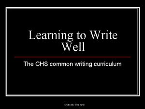 Learning to Write Well The CHS common writing