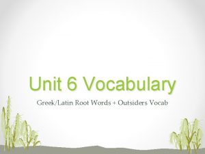 Unit 6 Vocabulary GreekLatin Root Words Outsiders Vocab