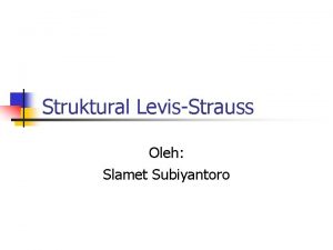 Struktural LevisStrauss Oleh Slamet Subiyantoro STRUKTURAL LEVISTRAUSS ASUMSI