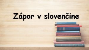 Zpor v slovenine Zpor v slovenine zporom sa