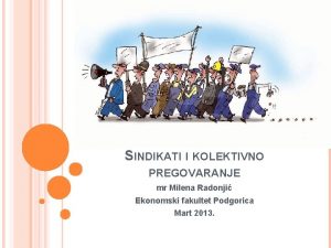 SINDIKATI I KOLEKTIVNO PREGOVARANJE mr Milena Radonji Ekonomski