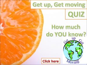 Get up Get moving QUIZ How much do
