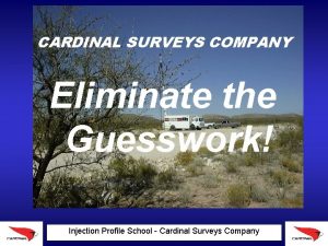 CARDINAL SURVEYS COMPANY Eliminate the Guesswork Injection Profile