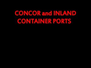 CONCOR and INLAND CONTAINER PORTS CONCOR Container Corporation