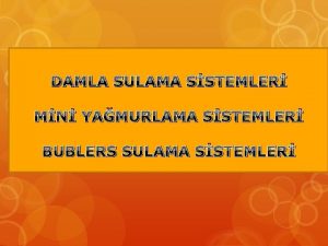 DAMLA SULAMA SSTEMLER MN YAMURLAMA SSTEMLER BUBLERS SULAMA