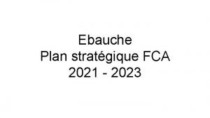 Ebauche Plan stratgique FCA 2021 2023 Contenu Historique