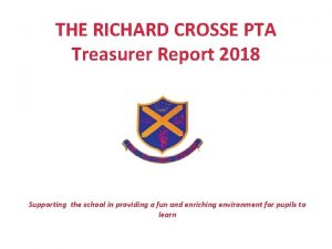 THE RICHARD CROSSE PTA Treasurer Report 2018 Supporting