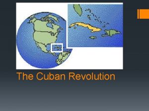 The Cuban Revolution Background Info Cuba did not